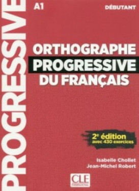 Orthographe progressive du français Niveau débutant 2-e éd. - Chollet Isabelle