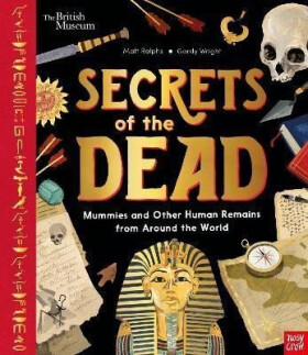 Secrets of the Dead Mummies and Other Human Remains from Around the World Matt Ralphs