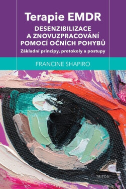 Terapie EMDR - Desenzibilizace a znovuzpracování pomocí očních pohybů - Francine Shapiro