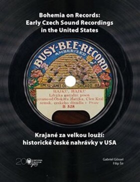 Krajané za velkou louží- historie české nahrávky USA Bohemia on Records Early Czech Sound Recordings in the United States Gabriel Gössel,