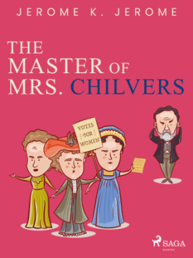 The Master of Mrs. Chilvers - Jerome Klapka Jerome - e-kniha