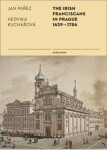 The Irish Franciscans in Prague 1629-1786 Hedvika Kuchařová