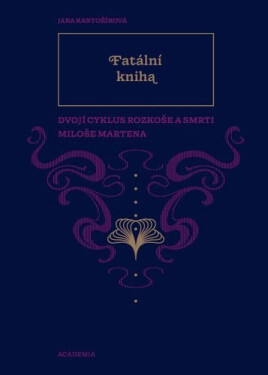 Fatální kniha - Dvojí Cyklus rozkoše a smrti Miloše Martena - Jana Kantoříková