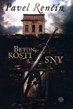 Beton, kosti sny Pavel Renčín