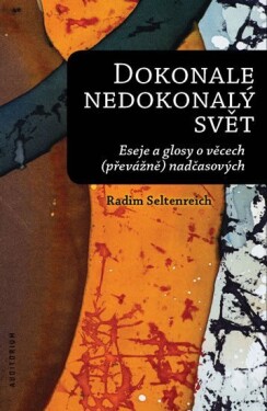 Dokonale nedokonalý svět Radim Seltenreich