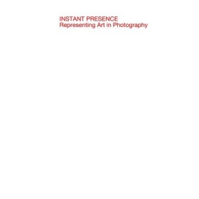 Instant Presence. Representing Art in Photography Hana Buddeus,