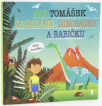 Jak Tomášek zachránil dinosaury babičku Dětské knihy se jmény Šimon Matějů