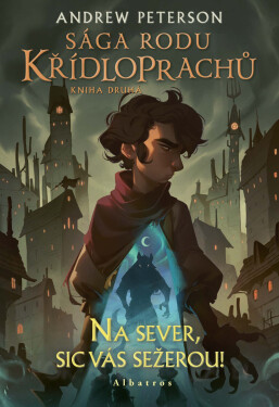 Sága rodu Křídloprachů: Na sever, sic vás sežerou! - Andrew Peterson