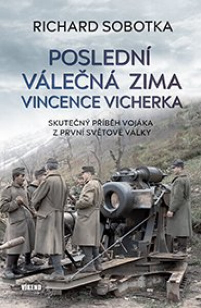 Poslední válečná zima Vincence Vicherka - Skutečný příběh vojáka z první světové války - Richard Sobotka, Jitka Měřínská