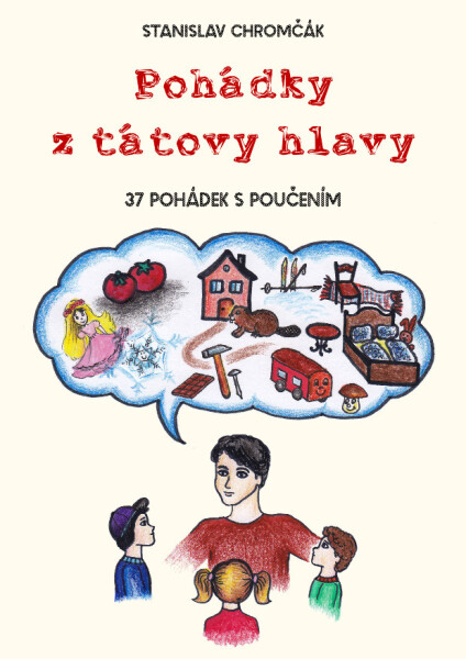 Pohádky z tátovy hlavy - 37 pohádek s poučením - Stanislav Chromčák