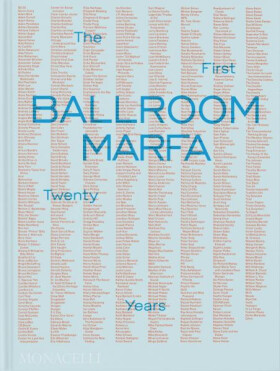 Ballroom Marfa: The First Twenty Years - Jessica Hundley