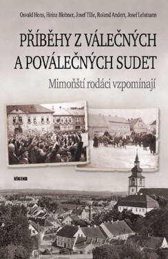 Příběhy z válečných a poválečných Sudet - Mimoňští rodáci vzpomínají - Roland Andert