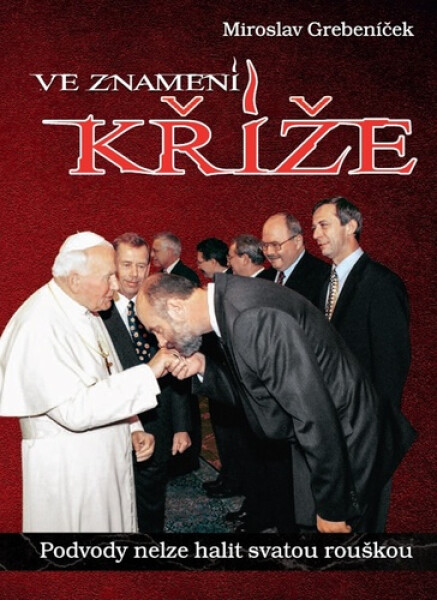Ve znamení kříže - Podvody nelze halit svatou rouškou - Miroslav Grebeníček
