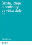 Škola, ideje a hodnoty ve věku tl;dr - Esej - Zdeněk Ježek