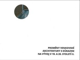 Proměny venkovské architektury důrazem na vývoj 19. 20. století II.