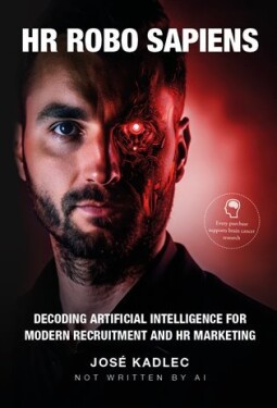 HR ROBO SAPIENS: Decoding Artificial Intelligence for Modern Recruitment and HR Marketing José Kadlec