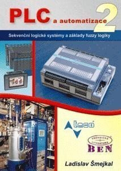 PLC a automatizace 2. Sekvenční logické systémy a základy fuzzy logiky - Ladislav Šmejkal