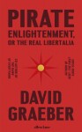 Pirate Enlightenment, or the Real Libertalia - David Graeber