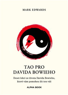 Tao podle Davida Bowieho - Deset lekcí ze života Davida Bowieho, které vám pomohou žít ten váš - Mark Edwards