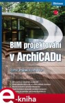 BIM projektování v ArchiCADu - Roman Ptáček, Pavel Pour e-kniha