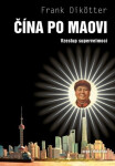 Čína po Maovi - Vzestup supervelmoci - Frank Dikötter