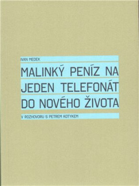 Malinký peníz na jeden telefonát do nového života Petr Kotyk