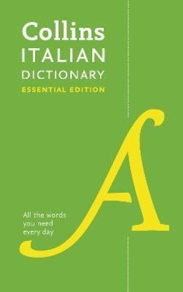Italian Essential Dictionary : All the Words You Need, Every Day - Dictionaries Collins