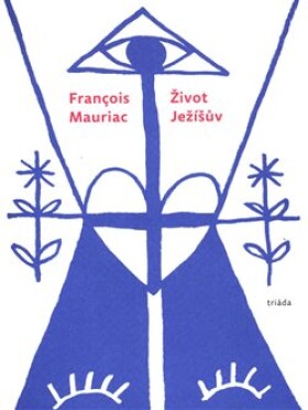 Život Ježíšův Francois Mauriac
