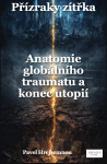 Přízraky zítřka – Anatomie globálního traumatu a konec utopií - Pavel Hrejsemnou