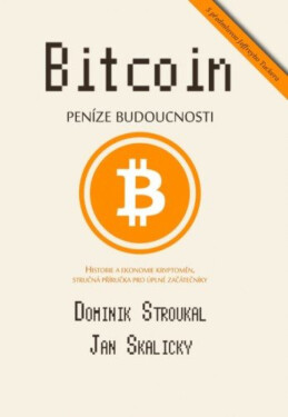 Bitcoin: Peníze budoucnosti - Dominik Stroukal, Jan Skalický