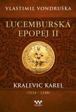 ﻿Lucemburská epopej II - Kralevic Karel - Vlastimil Vondruška - e-kniha