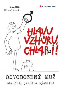 Hlavu vzhůru, chlap(c)i! - Osvobozený muž - stručně, jasně a výstižně - Milena Mikulková