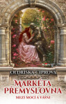 Markéta Přemyslovna - Mezi mocí a vášnía - Oldřiška Ciprová
