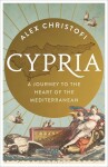 Cypria. A Journey to the Heart of the Mediterranean - Alex Christofi