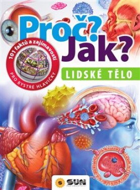 Lidské tělo - Proč? Jak?