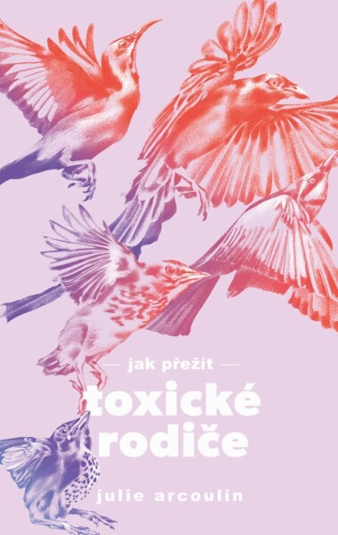 Jak přežít toxické rodiče - Julie Arcoulin