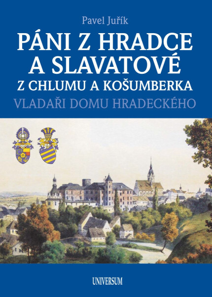 Páni z Hradce a Slavatové z Chlumu a Košumberka - Pavel Juřík