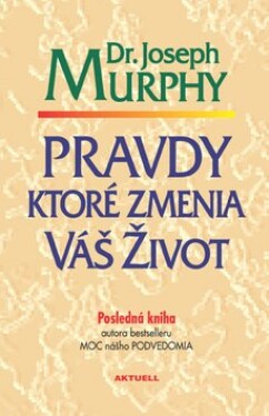 Pravdy, ktoré zmenia váš život Joseph Murphy