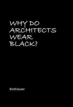 Why Do Architects Wear Black? - Cordula Rau