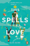 This Spells Love: An utterly spellbinding rom-com for fans of The Dead Romantics and The Do-Over Kate Robb