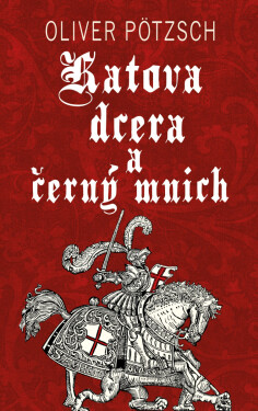 Katova dcera a černý mnich - Oliver Pötzsch