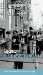 Brno normalizační - Průvodce městem v letech 1970–1989 - Alexandr Brummer