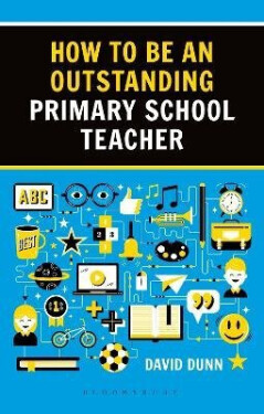 How to be an Outstanding Primary School Teacher 2nd edition - David Dunn