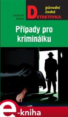 Případy pro kriminálku - Ladislav Beran e-kniha