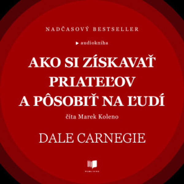 Ako si získavať priateľov a pôsobiť na ľudí - Dale Carnegie - audiokniha