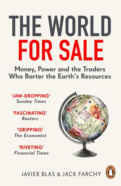 The World for Sale : Money, Power and the Traders Who Barter the Earth´s Resources - Javier Blas