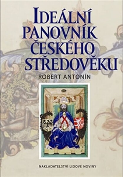 Ideální panovník českého středověku - Robert Antonín