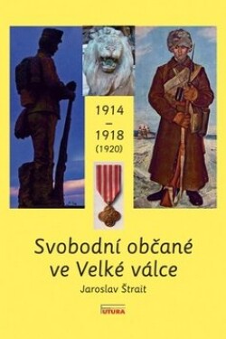 Svobodní občané ve Velké válce 1914 - 1918 (1920) - Jaroslav Štrait