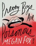 Pretty Boys Are Poisonous: Poems - Megan Fox