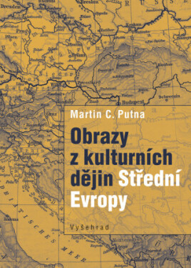 Obrazy z kulturních dějin Střední Evropy - Martin C. Putna - e-kniha